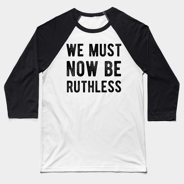 We Must Now Be Ruthless Feminism rgb notorius Baseball T-Shirt by Gaming champion